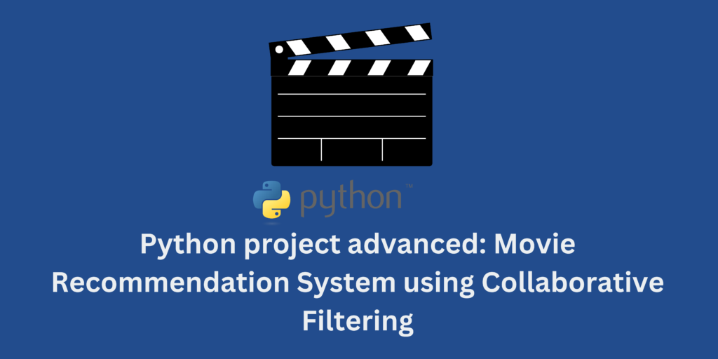 Python project advanced: Movie Recommendation System using Collaborative Filtering