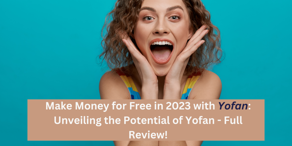 Passport To Financial Freedom: Yofan 2023 Guarantees FREE Money!