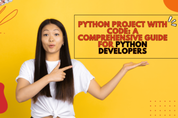 Python Project with Code: A Comprehensive Guide for Python Developers