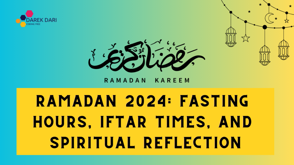 Ramadan 2024: Fasting Hours, Iftar Times, and Spiritual Reflection