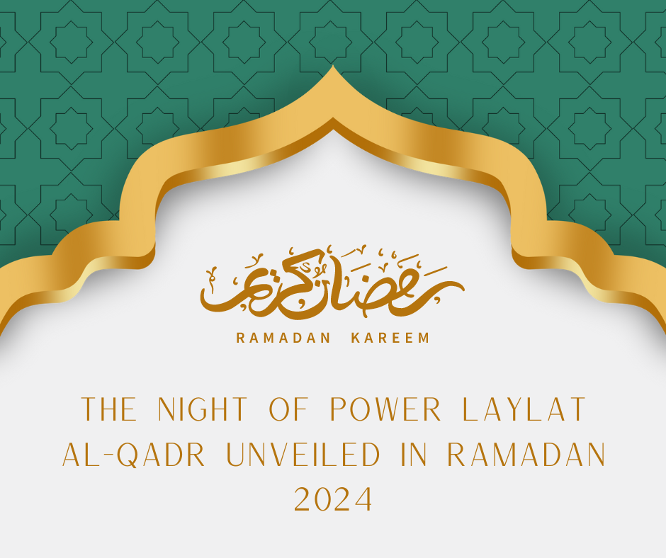 The Night of Power: Laylat al-Qadr Unveiled in Ramadan 2024
