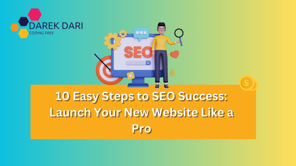 10 Easy Steps to SEO Success: Launch Your New Website Like a Pro