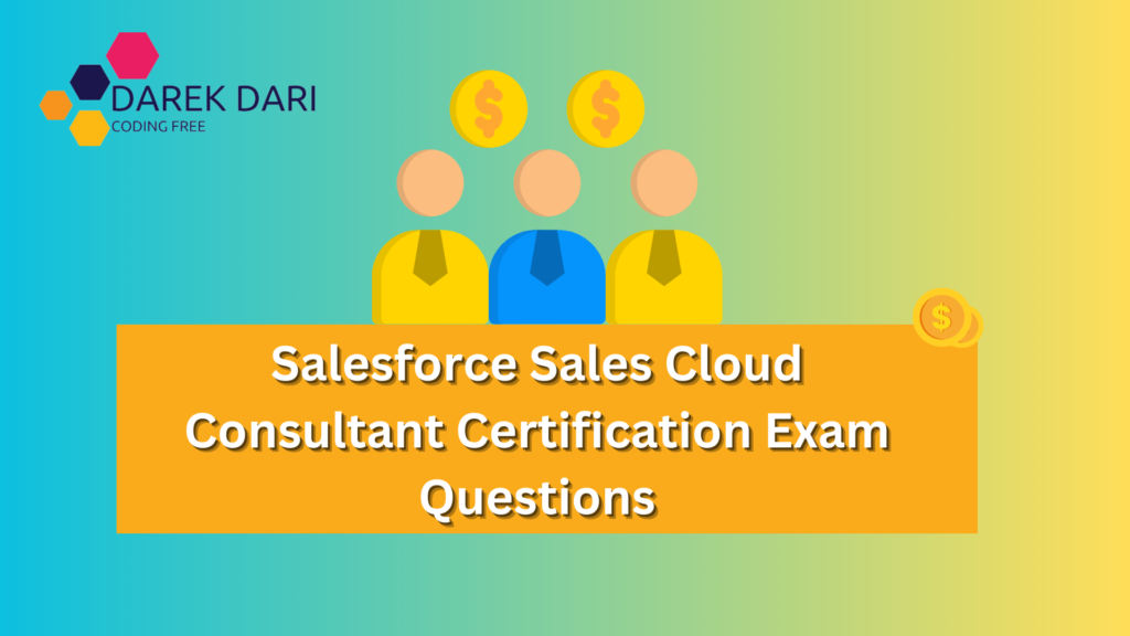 Salesforce Sales Cloud Consultant Certification Exam Questions