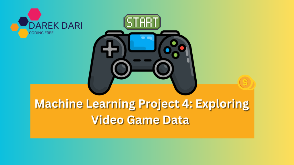 Machine Learning Project 4: Exploring Video Game Data 