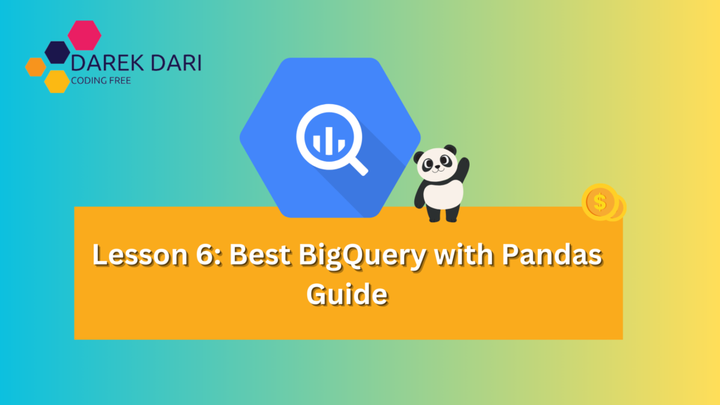 Lesson 6: Best BigQuery with Pandas Guide