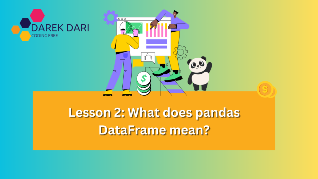 Lesson 2: What does pandas DataFrame mean?