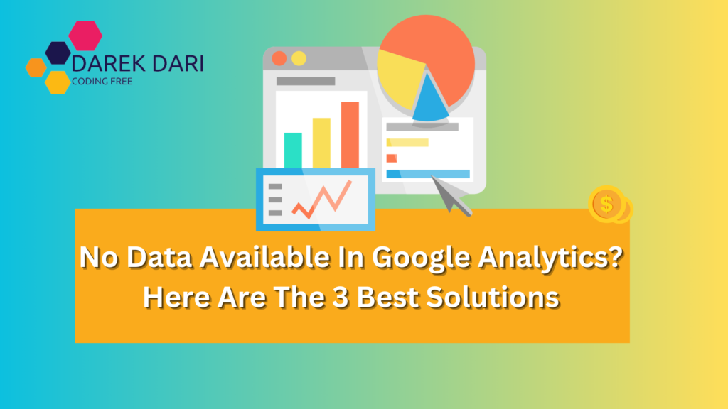 No Data Available In Google Analytics? Here Are The 3 Best Solutions