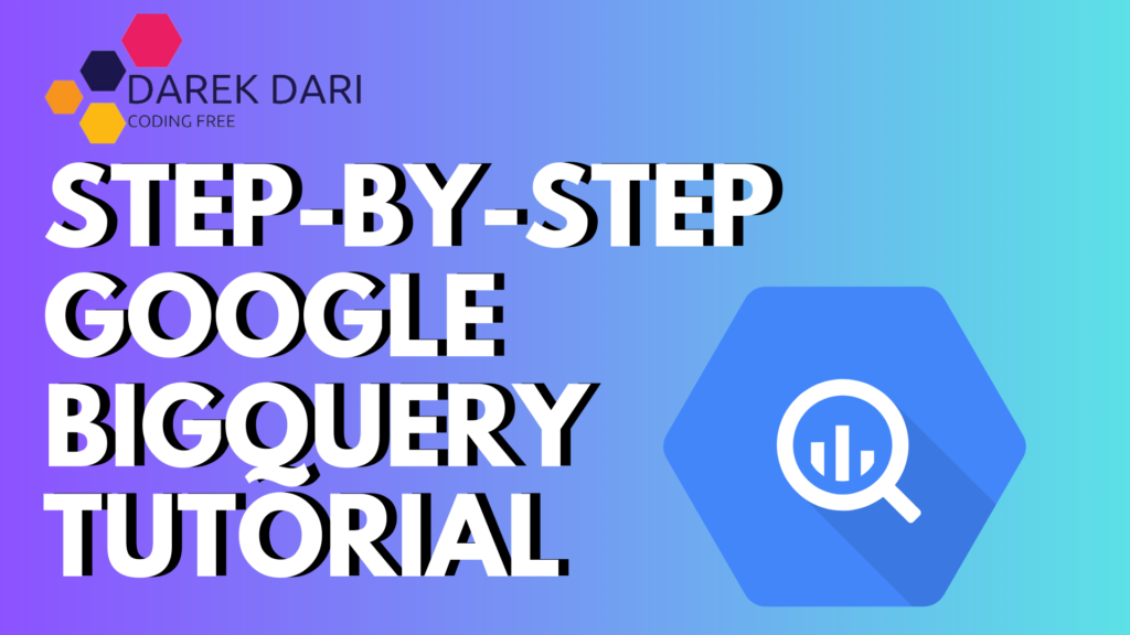 Best 11 Step-by-Step Google BigQuery Tutorial 