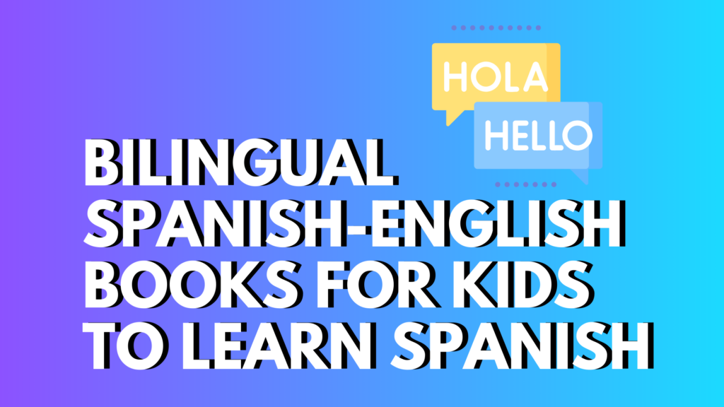 Best Bilingual Spanish-English Books for Kids to Learn Spanish