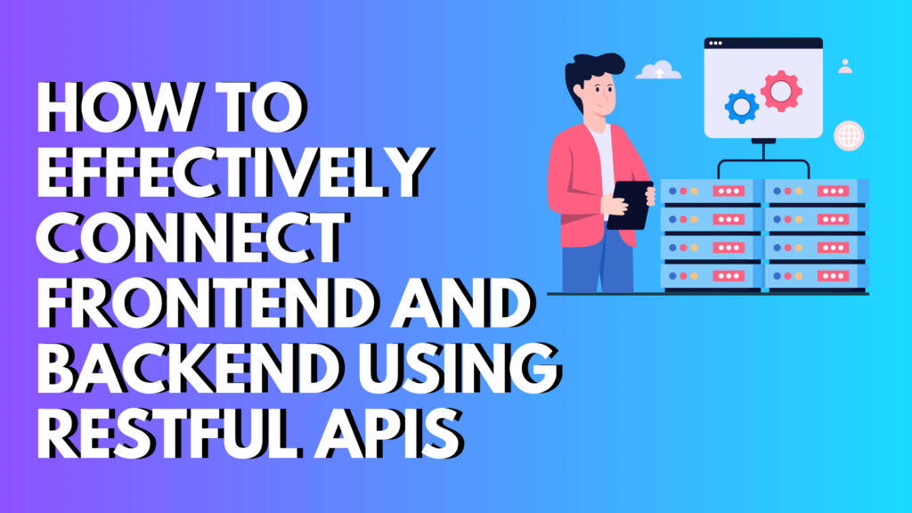 How to Connect Frontend and Backend Using RESTful APIs