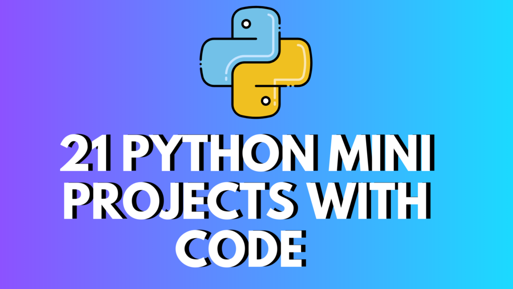 21 Python Mini Projects with Code (Free Source Code Included)