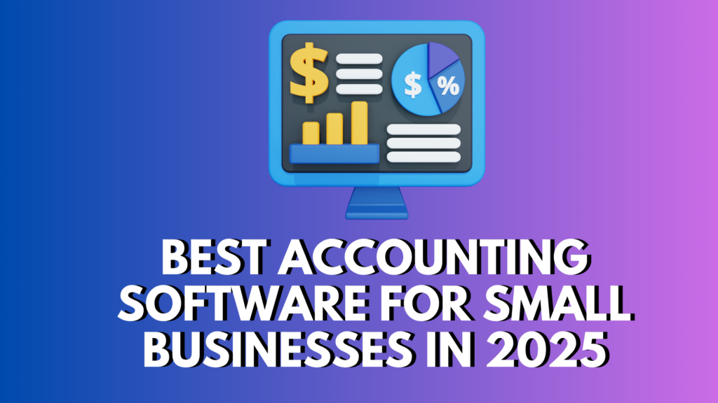 Best Accounting Software for Small Businesses in 2025