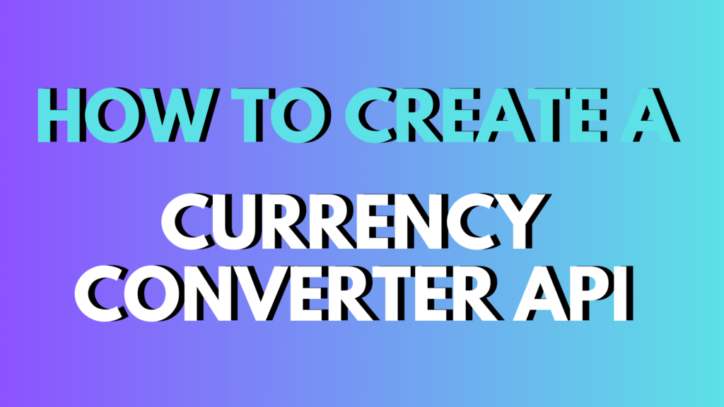 How to Create a Currency Converter API