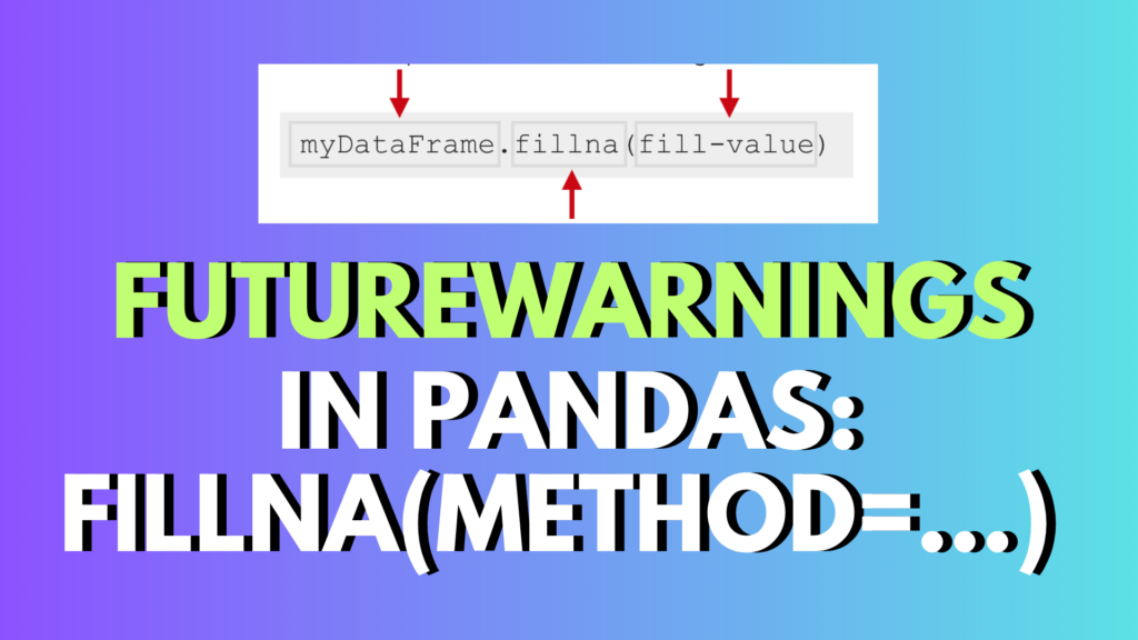 futurewarning: dataframe.fillna with 'method' is deprecated and will raise in a future version. use obj.ffill() or obj.bfill() instead.