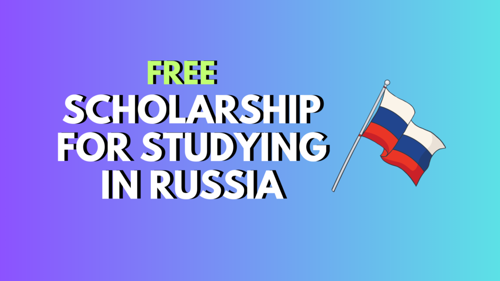 Russian Government Free Scholarship for Studying in Russia 2025