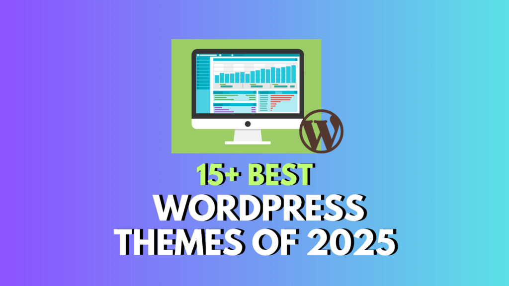 15+ Best WordPress Themes of 2025 – Fast, Free, Mobile-Friendly & SEO Optimized