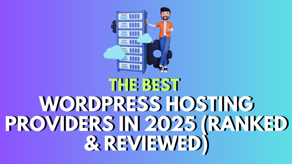 The Best WordPress Hosting Providers in 2025 (Ranked & Reviewed)