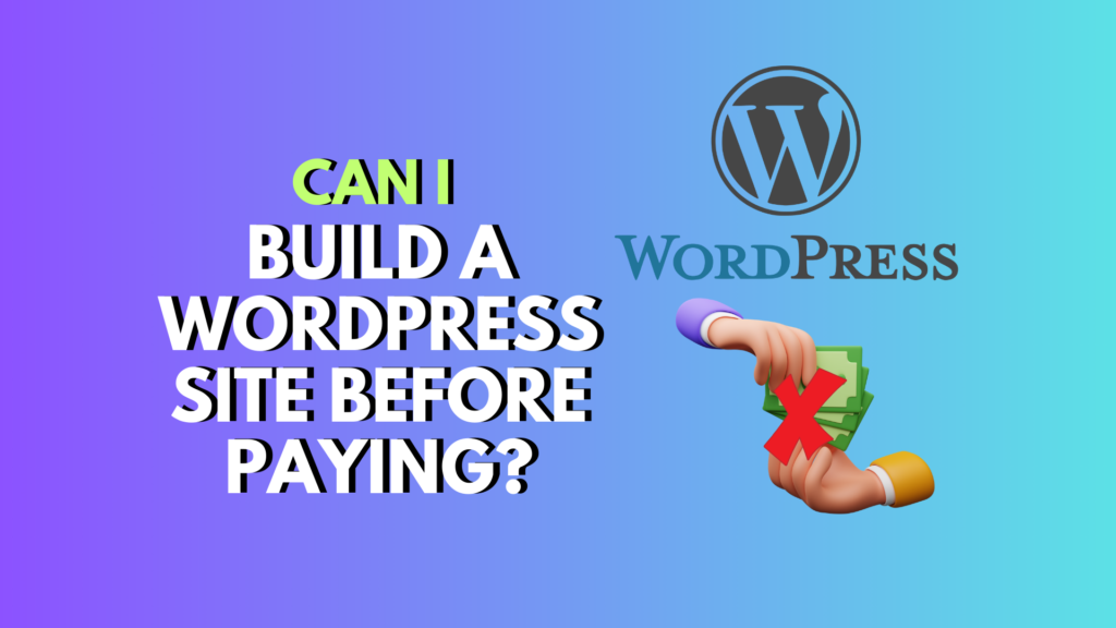 Can I build a WordPress site before paying? Yes – Here’s How (Step-by-Step)