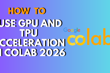 How to Use GPU and TPU Acceleration in Colab 2026