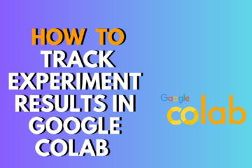 How to Track Experiment Results in Google Colab 2026