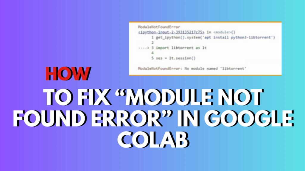 How to fix modulenotfounderror in google colab python