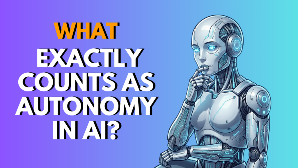 What Exactly Counts as Autonomy in AI? A Clear, Technical Guide for 2026
